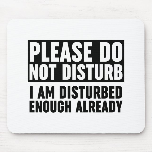 Please Do Not Disturb I Am Disturbed Enough Mouse Mat (Front)
