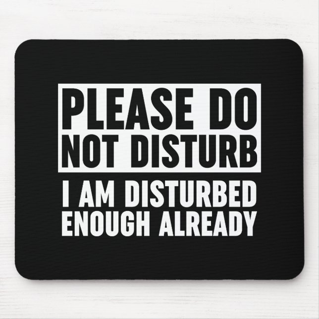 Please Do Not Disturb I Am Disturbed Enough Mouse Mat (Front)