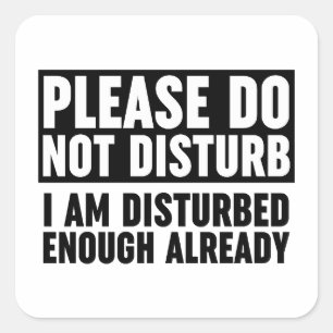 Please Do Not Disturb I Am Disturbed Enough Square Sticker
