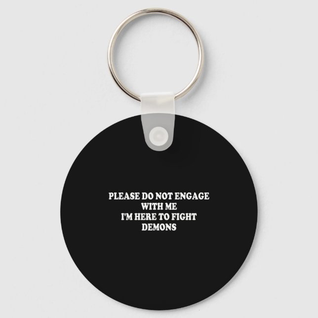Please Do Not Engage With Me I'm Here To Fight Dem Key Ring (Front)
