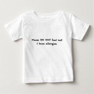 Please DO NOT feed me!!!I have allergies. Baby T-Shirt