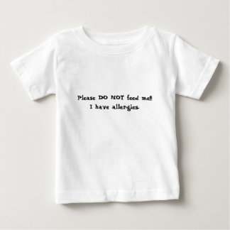 Please DO NOT feed me!!!I have allergies. Baby T-Shirt