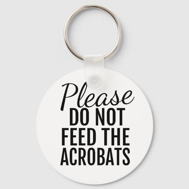Please Do Not Feed The Acrobats Button Keychain (Front)