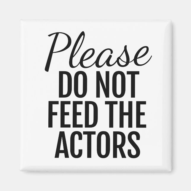 Please Do Not Feed The Actors Magnet (Front)