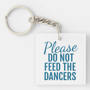 Please Do Not Feed The Dancers Key Chain Blue