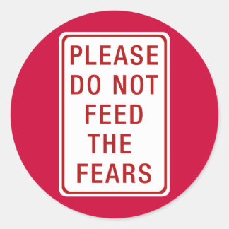 Please Do Not Feed the Fears Classic Round Sticker