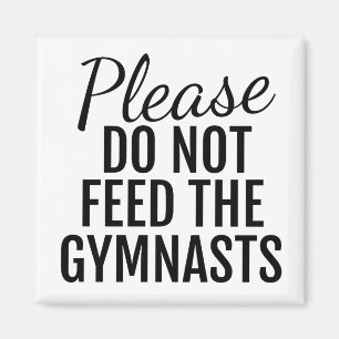 Please Do Not Feed The Gymnasts Magnet