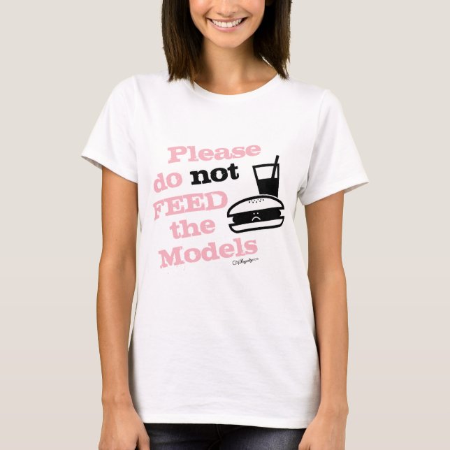 Please Do Not Feed the Models T-Shirt (Front)