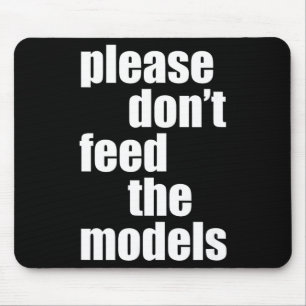 Please Do Not Feed The Models With Skinny Fun  Mouse Mat