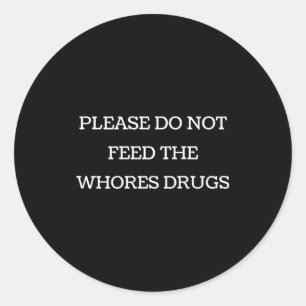 Please Do Not Feed The S Drugs Funny Design On Bac Classic Round Sticker