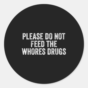 Please Do Not Feed The S Drugs Funny Joke Distress Classic Round Sticker