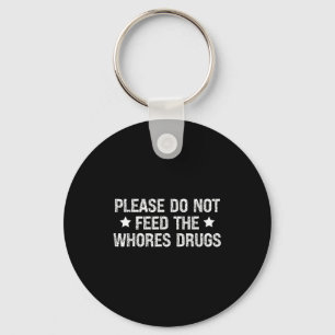 Please Do Not Feed The S Drugs Funny Joke Distress Key Ring