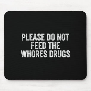 Please Do Not Feed The S Drugs Funny Joke Distress Mouse Mat