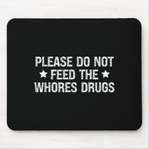 Please Do Not Feed The S Drugs Funny Joke Distress Mouse Mat