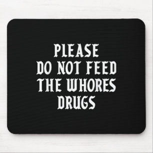 Please Do Not Feed The S Drugs Mouse Mat