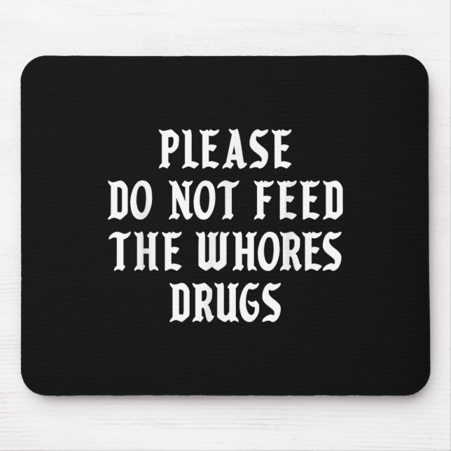 Please Do Not Feed The S Drugs  Mouse Mat (Front)