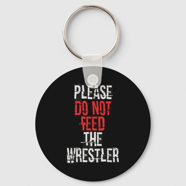 Please Do Not Feed The Wrestler - Wrestling  Key Ring (Front)