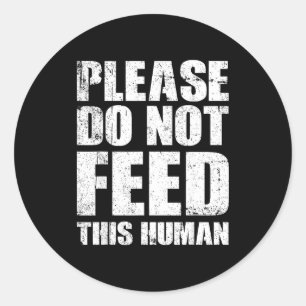 Please Do Not Feed This Human  Classic Round Sticker