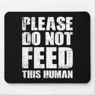 Please Do Not Feed This Human  Mouse Mat