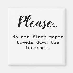 Please Do Not Flush Paper Towels Down the Internet Magnet