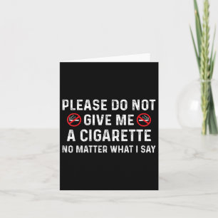 Please Do Not Give Me A Cigarette No What I Say Hu Card