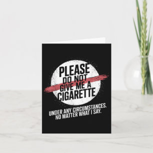 Please Do Not Give Me A Cigarette Under Any Circum Card