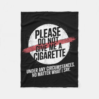 Please Do Not Give Me A Cigarette Under Any Circum Fleece Blanket