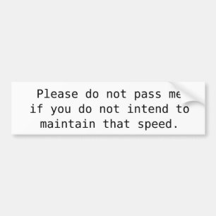 Please Do Not Pass Me Bumper Sticker