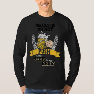 Please Do Not Push I Have Beer In My Belly 2 T-Shirt