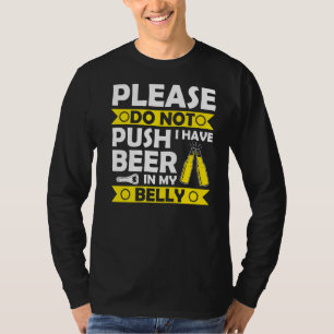 Please Do Not Push I Have Beer In My Belly Fathers T-Shirt