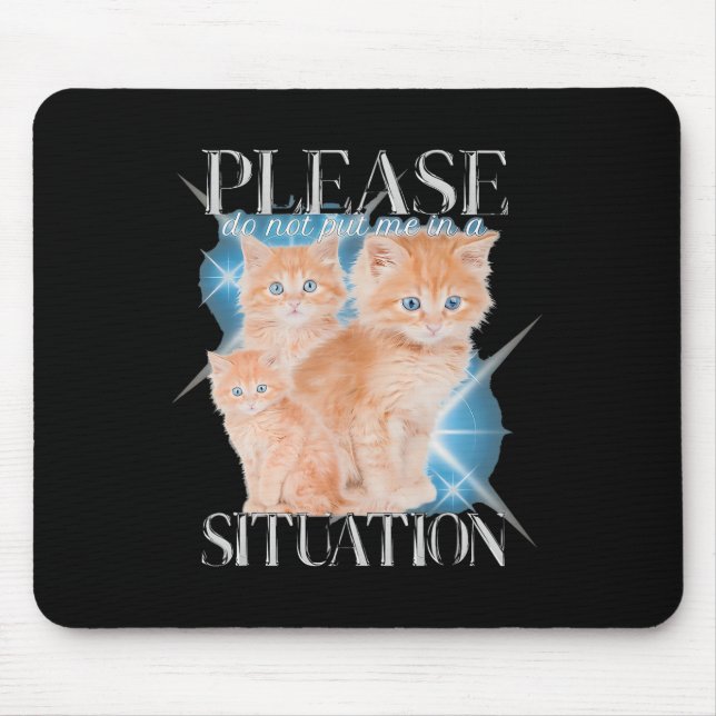 Please Do Not Put Me In A Situation Funny Cat  Mouse Mat (Front)