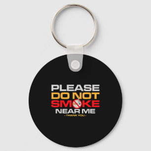 Please Do Not Smoke Near Me Thank You  Key Ring