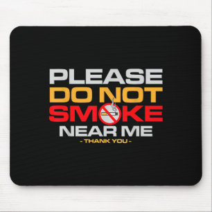 Please Do Not Smoke Near Me Thank You  Mouse Mat