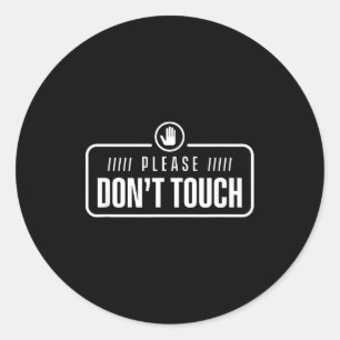 Please Do Not Touch Just Watch Don't Touch Hands O Classic Round Sticker