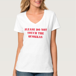 PLEASE DO NOT TOUCH OR FEED THE QUOKKAS t-shirt