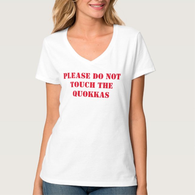 PLEASE DO NOT TOUCH  OR FEED THE QUOKKAS t-shirt (Front)