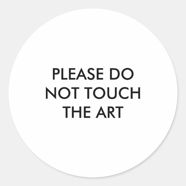 Please Do Not Touch The Art  Classic Round Sticker (Front)