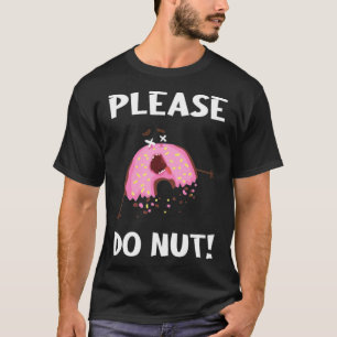 Please Do Nut Doughnut food sweet funny yummy gift T-Shirt