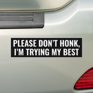 Please Don’t Honk, I’m Trying My Best Funny Bumper Sticker