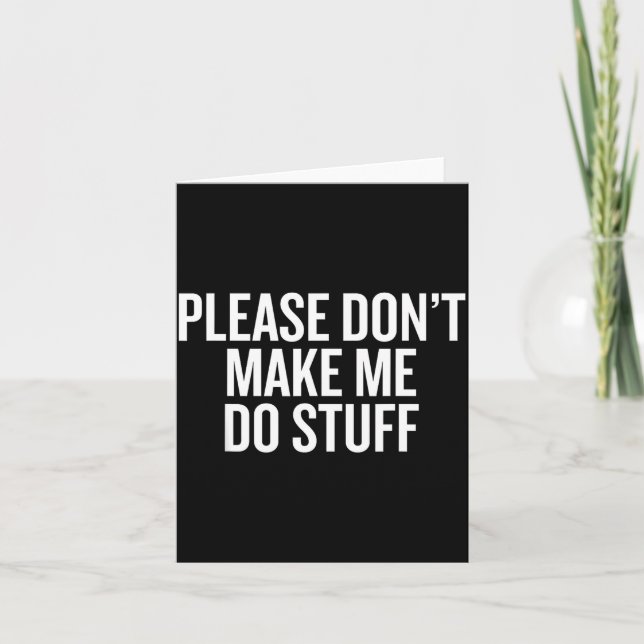 Please Don’t Make Me Do Stuff Lazy Teen Sarcasm Fu Card (Front)
