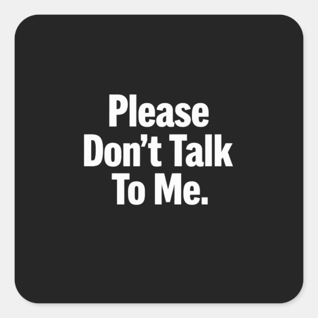 Please Don’t Talk To Me Funny Introvert Minimalist Square Sticker (Front)