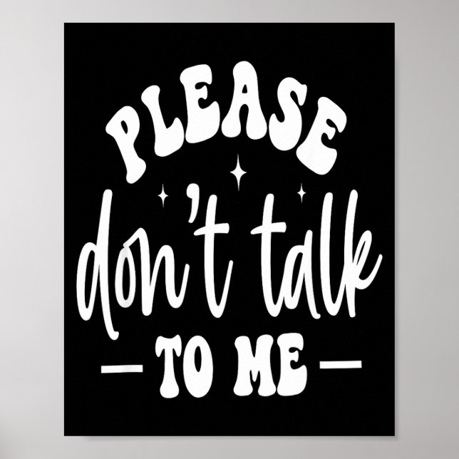 Please Don’t Talk To Me, Funny Sarcastic Quotes  Poster (Front)