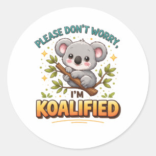 PLEASE DON’T WORRY, I’M KOALIFIED – Funny Doctor Classic Round Sticker