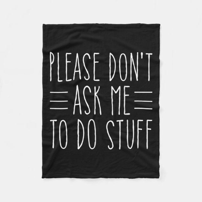 Please Don't Ask Me To Do Stuff Funny Sarcasm Quot Fleece Blanket (Front)