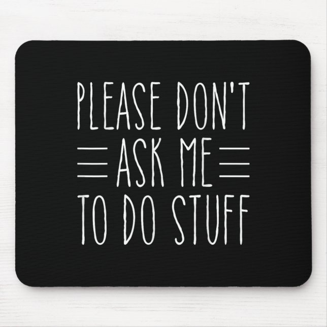 Please Don't Ask Me To Do Stuff Funny Sarcasm Quot Mouse Mat (Front)