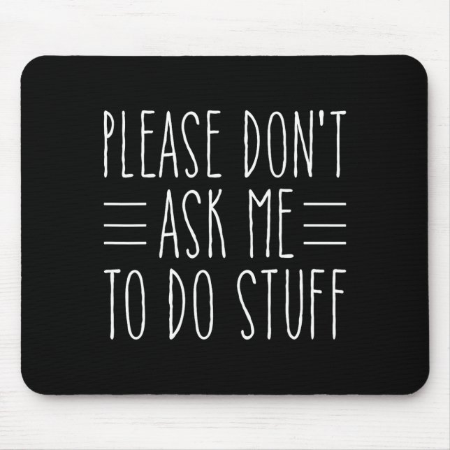 Please Don't Ask Me To Do Stuff Funny Sarcasm Quot Mouse Mat (Front)