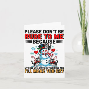 Please Don't Be Rude To Me Because My Rude Will Ou Card