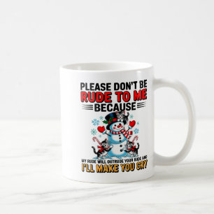 Please Don't Be Rude To Me Because My Rude Will Ou Coffee Mug