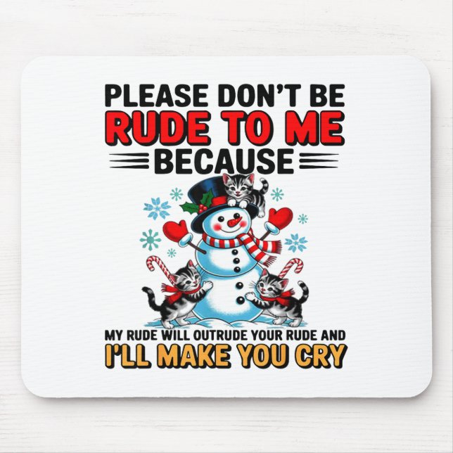 Please Don't Be Rude To Me Because My Rude Will Ou Mouse Mat (Front)