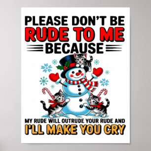 Please Don't Be Rude To Me Because My Rude Will Ou Poster